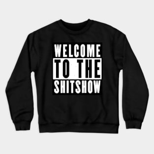 Welcome to the shitshow Crewneck Sweatshirt